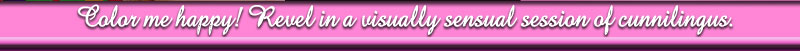 Color me happy! Revel in a visually sensual session of cunnilingus